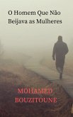 O Homem Que Nao Beijava as Mulheres (eBook, ePUB) O Homem Que Nao Beijava as Mulheres (eBook, ePUB)