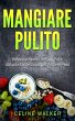 Mangiare pulito: Deliziose Ricette di... - Bild 1