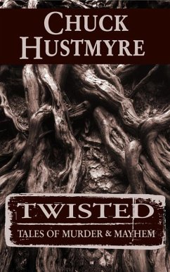 Twisted: Tales of Murder & Mayhem (eBook, ePUB) - Hustmyre, Chuck