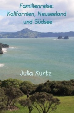 Familienreise: Kalifornien, Neuseeland & Südsee - Kurtz, Julia