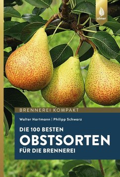 Die 100 besten Obstsorten für die Brennerei - Hartmann, Walter;Schwarz, Philipp