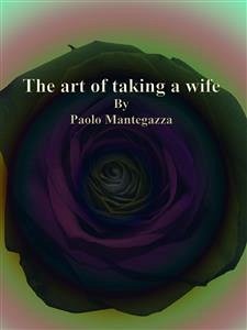 The art of taking a wife (eBook, ePUB) - Mantegazza, Paolo