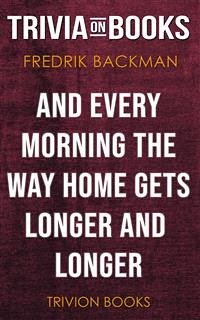 And Every Morning the Way Home Gets Longer and Longer by Fredrik Backman (Trivia-On-Books) (eBook, ePUB) - Books, Trivion