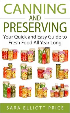 Canning and Preserving: Your Quick and Easy Guide to Fresh Food All Year Long (eBook, ePUB) - Price, Sara Elliott