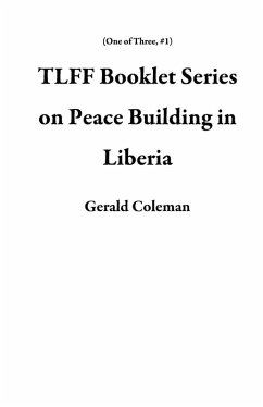 TLFF Booklet Series on Peace Building in Liberia (One of Three, #1) (eBook, ePUB) - Coleman, Gerald