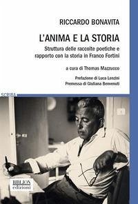 L' anima e la storia. Struttura delle raccolte poetiche e rapporto con la storia in Franco Fortini - Bonavita, Riccardo