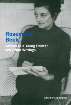 Rosemarie Beck: Letters to a Young Painter and Other Writings - Beck, Rosemary