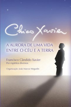 Chico Xavier - Xavier, Chico; Weguelin, João Marcos