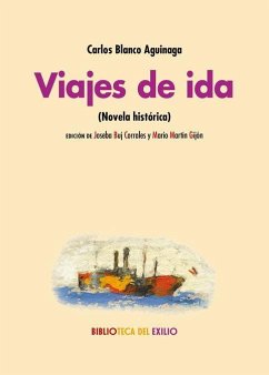 Viajes de ida : novela histórica - Blanco Aguinaga, Carlos; Martín Gijón, Mario