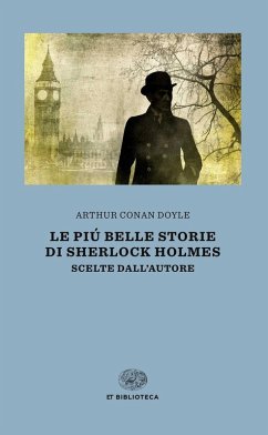 Le più belle storie di Sherlock Holmes. Scelte dall'autore - Doyle, Arthur Conan