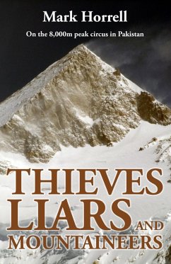 Thieves, Liars and Mountaineers: On the 8,000m peak circus in Pakistan (Footsteps on the Mountain Diaries) (eBook, ePUB) - Horrell, Mark