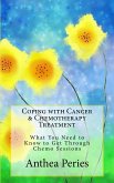 Coping with Cancer & Chemotherapy Treatment: What You Need to Know to Get Through Chemo Sessions (Cancer and Chemotherapy) (eBook, ePUB)