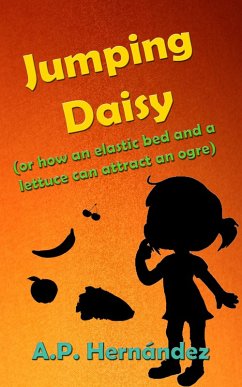 Jumping Daisy (or how an Elastic Bed and a Lettuce Can Attract an Ogre) (eBook, ePUB) - Hernandez, A. P.