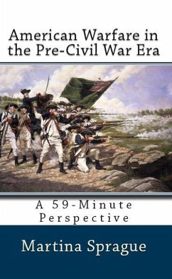 American Warfare in the Pre-Civil War Era (A 59-Minute Perspective) (eBook, ePUB) - Sprague, Martina