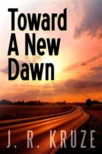 Toward a New Dawn (eBook, ePUB) - R. Kruze, J.