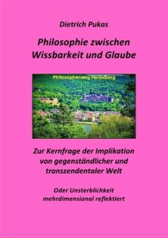 Philosophie zwischen Wissbarkeit und Glaube - Pukas, Dietrich