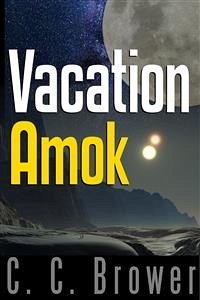Vacation Amok: Four Short Stories (eBook, ePUB) - C. Brower, C.
