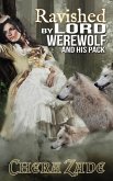 Ravished By Lord Werewolf (And His Pack) (eBook, ePUB)