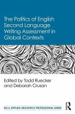 The Politics of English Second Language Writing Assessment in Global Contexts