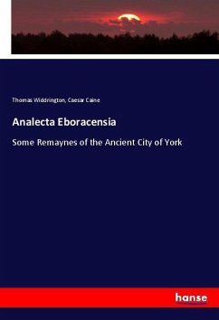 Analecta Eboracensia - Widdrington, Thomas;Caine, Caesar