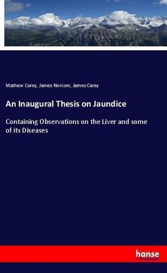 An Inaugural Thesis on Jaundice - Carey, Mathew;Norcom, James;Carey, James