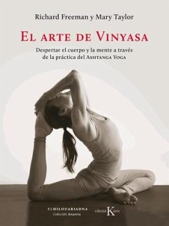 El Arte de Vinyasa: Despertar El Cuerpo Y La Mente a Través de la Práctica del Ashtanga Yoga - Freeman, Richard; Taylor, Mary