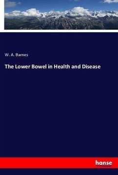 The Lower Bowel in Health and Disease - Barnes, W. A.