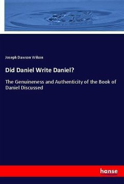 Did Daniel Write Daniel? - Wilson, Joseph Dawson