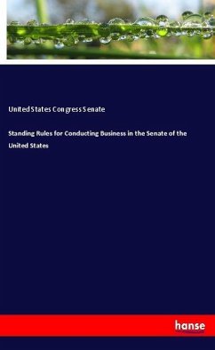 Standing Rules for Conducting Business in the Senate of the United States - Congress Senate, United States