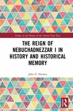 The Reign of Nebuchadnezzar I in History and Historical Memory - Nielsen, John P