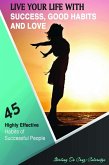 Live Your Life with Success, Good Habits and Love: 45 Highly Effective Habits of Successful People (Self-Help/Personal Transformation/Success) (eBook, ePUB)