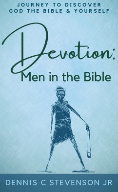 Devotion - Men in the Bible: Journey to Rediscover God, the Bible and Yourself as a Man (eBook, ePUB) - Stevenson, Dennis C