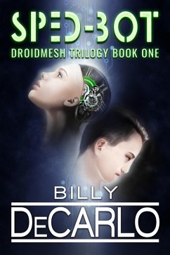 Sped-Bot (DroidMesh Trilogy, #1) (eBook, ePUB) - DeCarlo, Billy