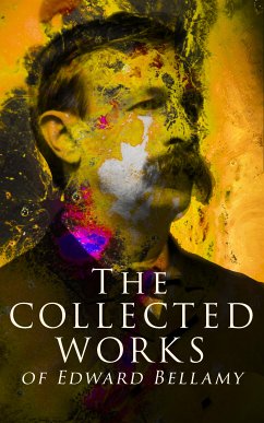 The Collected Works of Edward Bellamy (eBook, ePUB) - Bellamy, Edward