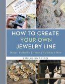 How to Create Your Own Jewelry Line (eBook, ePUB) How to Create Your Own Jewelry Line (eBook, ePUB)