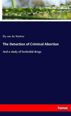 The Detection of Criminal Abortion - Warker, Ely van de