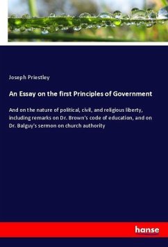 An Essay on the first Principles of Government - Priestley, Joseph