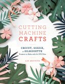Cutting Machine Crafts with Your Cricut, Sizzix, or Silhouette (eBook, ePUB)
