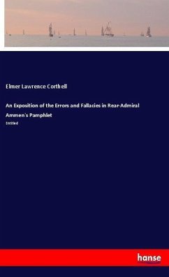 An Exposition of the Errors and Fallacies in Rear-Admiral Ammen's Pamphlet - Corthell, Elmer Lawrence