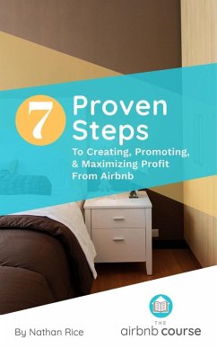 7 Proven Steps to Creating, Promoting, & Maximizing Profit From Airbnb (eBook, ePUB) - Rice, Nathan; Mendez, Julie