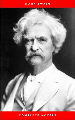 THE COMPLETE NOVELS OF MARK TWAIN AND THE COMPLETE BIOGRAPHY OF MARK TWAIN (Complete Works of Mark Twain Series) THE COMPLETE WORKS COLLECTION (The Complete Works of Mark Twain Book 1) (eBook, ePUB) - Twain, Mark