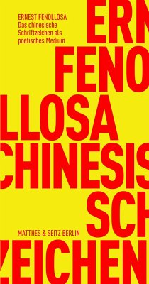 Das chinesische Schriftzeichen als poetisches Medium - Fenollosa, Ernest