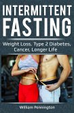 Intermittent Fasting : Weight Loss, Type 2 Diabetes, Cancer, Longer Life (eBook, ePUB)