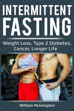 Cover Intermittent Fasting : Weight Loss, Type 2 Diabetes, Cancer, Longer Life (eBook, ePUB)