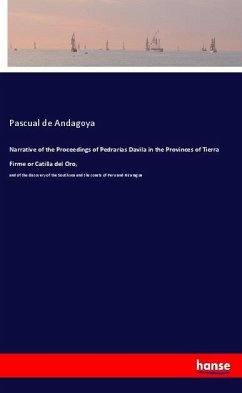 Narrative of the Proceedings of Pedrarias Davila in the Provinces of Tierra Firme or Catilla del Oro, - Andagoya, Pascual de