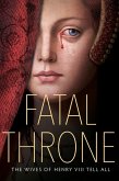 Fatal Throne: The Wives of Henry VIII Tell All (eBook, ePUB)