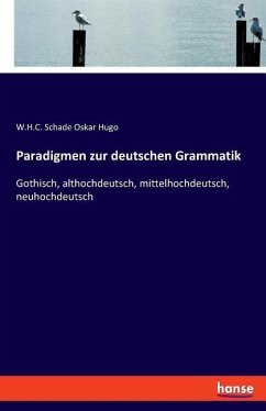 Paradigmen zur deutschen Grammatik - Oskar Hugo, W.H.C. Schade