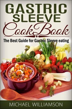 Gastric Sleeve Surgery Cookbook: Safe and Delicious Foods for Gastric Bypass Surgery (eBook, ePUB) - Williamson, Michael