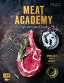Meat Academy - Alles über gutes Fleisch: Grundlagen, Praxis, Rezepte