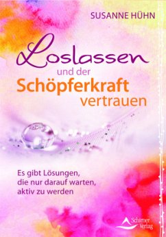 Loslassen und der Schöpferkraft vertrauen - Hühn, Susanne